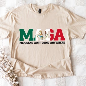 Mexicans Ain&#39;t Going Anywhere - MAGA Immigration Shirt - Daughter of Immigrants Shirts - Latina Power T-Shirt - Protest Shirt - Equality Tee