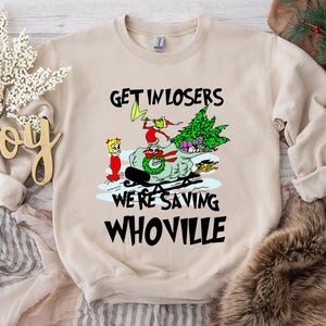 Get In Losers We’re Saving Whoville Tee, Funny Grinch Christmas, Holiday Shirt, Cindy Lou Who Gift, Cute Xmas Party Outfit, Holiday Vibes