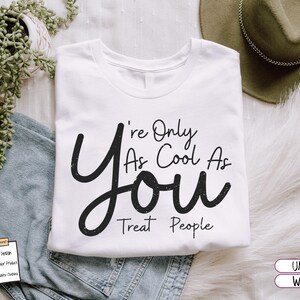 You&#39;re Only As Cool As You Treat People Shirt, Positive Affirmation Shirt, Motivational Shirt, Kindness Sweatshirt, Inspirational Tee