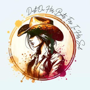 Watercolor Cowgirl PNG Digital Download Graphic Dust on Her Boots, Fire in Her Soul PNG Cowgirl Graphic T-shirt Design