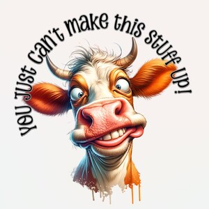 Crazy Cow PNG Digital Download Graphic You Just Can't Make This Stuff Up Funny Cow Digital Graphic