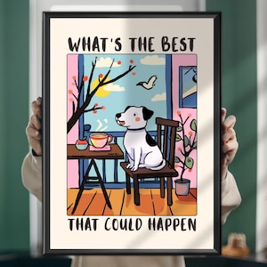 May include: A framed art print depicting a cartoon dog indoors, with the text "WHAT'S THE BEST THAT COULD HAPPEN". The dog is black and white, sitting on a chair. A table with a cup of coffee is in front of the dog, near a window.