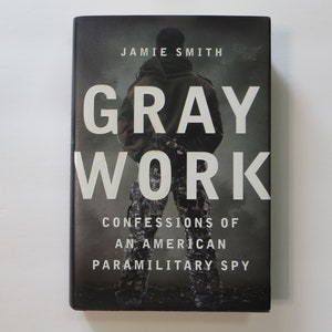 Gray Work Confessions of an American Paramilitary Spy Hardcover Book by Jamie Smith