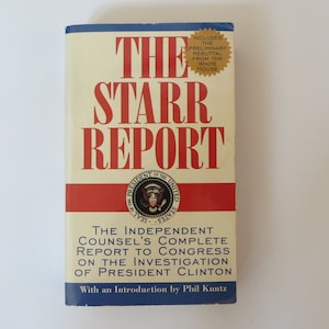 The Starr Report The Independent Counsel&#39;s Complete Reort to Congress on the Investigation of President Clinton