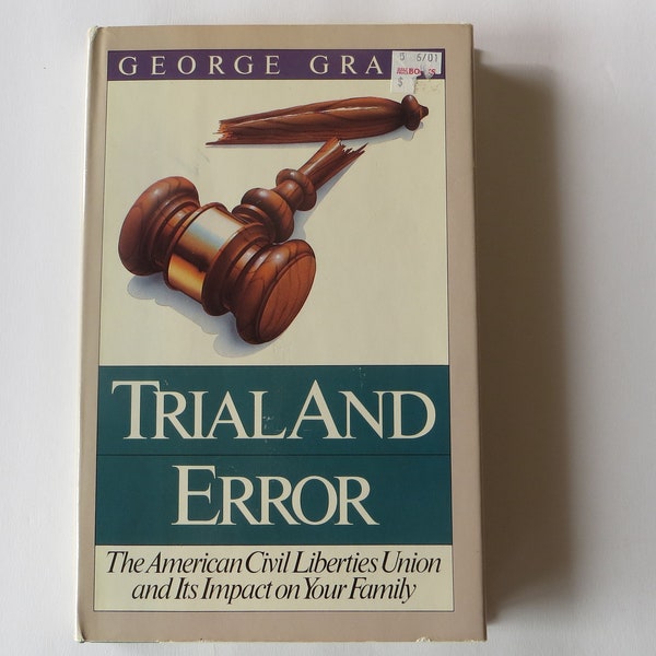 Trial and Error by George Grant The American Civil Liberties Union and It's Impact on Your Family Hardcover Book