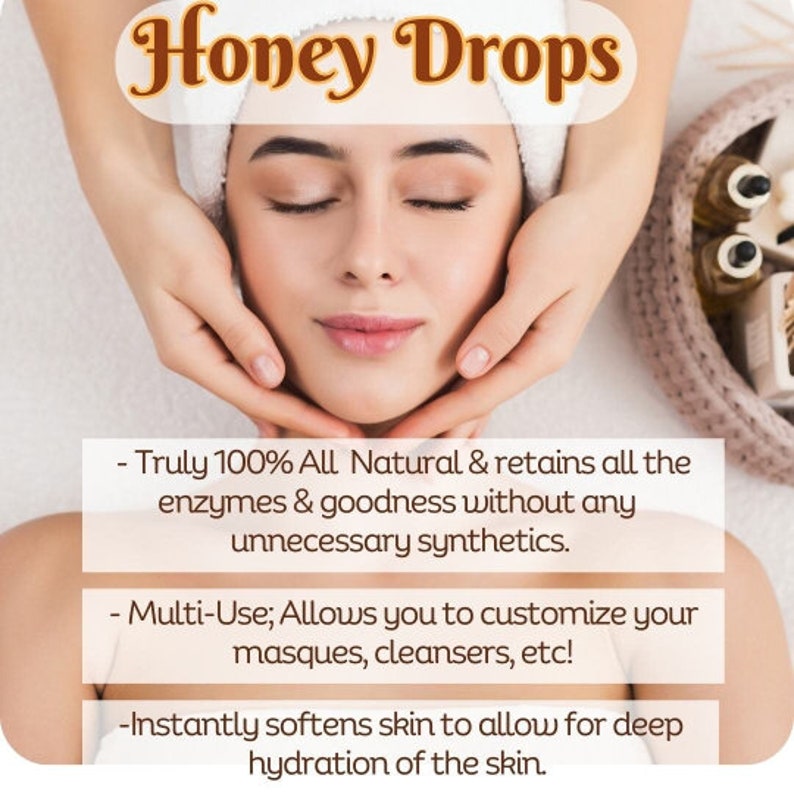 May include: A woman with a white towel on her head receives a facial massage. The text on the image reads "Honey Drops - Truly 100% All Natural & retains all the enzymes & goodness without any unnecessary synthetics. -Multi-Use; Allows you to customize your masques, cleansers, etc! -Instantly softens skin to allow for deep hydration of the skin."