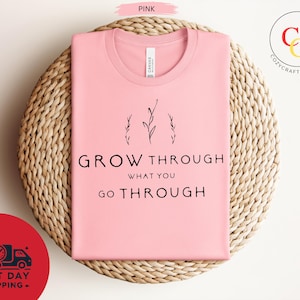 Grow Through What You Go Through, Motivational Shirt, Plant Based Shirt, Girlfriend Gift, Plant Lady Shirt,