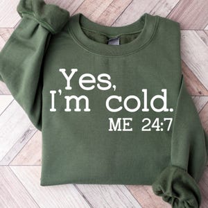 Yes I’m Cold Me 24:7 Sweatshirt, Humorous Freezing Crewneck, Cute Winter Lover Hoodie, Freaking Cold Sweater, Not Made For Winter Hoodie