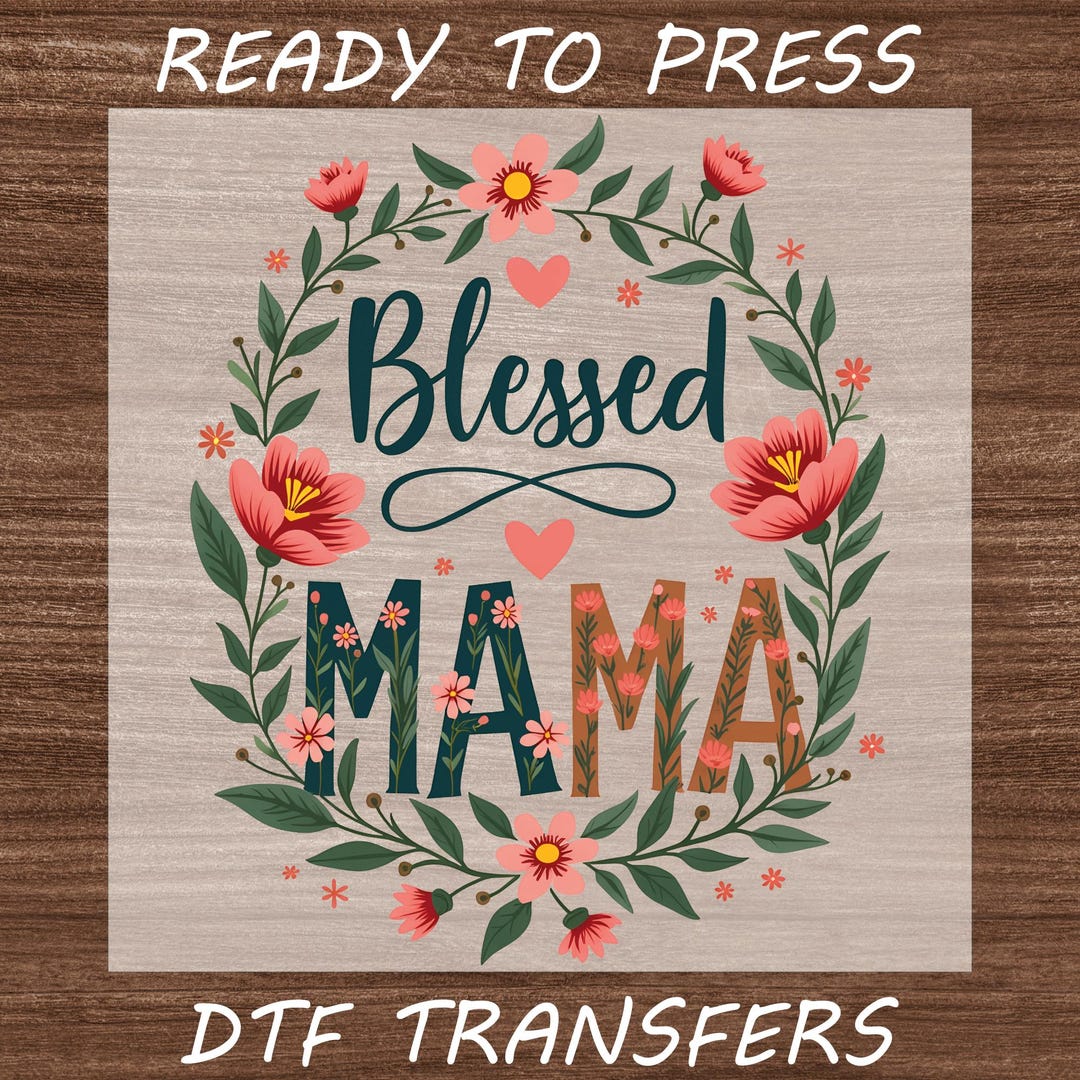 Blessed Mama Ready to Press, Wildflowers Mama Blessed DTF Transfer ...