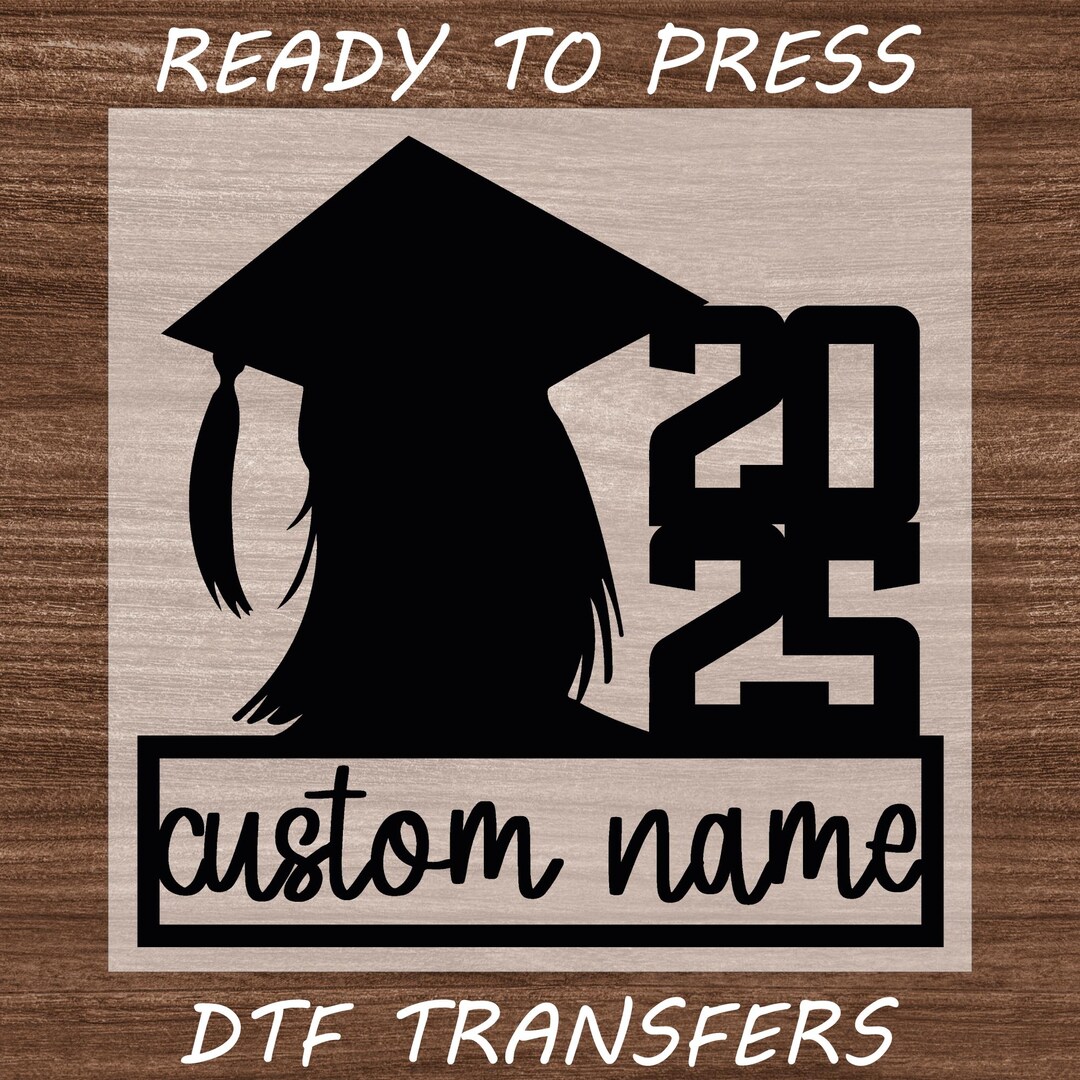 Graduation Custom DTF Transfer, Graduation 2025 Ready to Press, 2025 ...