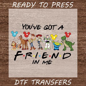 You've Got A Friend In Me Ready For Press, You've Got A Friend In Me Friendship DTF Transfer, Family Vacation DTF, Family Trip Shirt