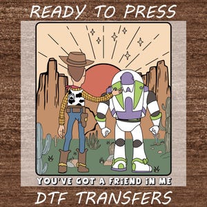 Toy Story Ready For Press, Toy Story Land Shirts, You've Got A Friend In Me DTF Transfer, Toy Story Tee, Ready For Ship, Heat Press