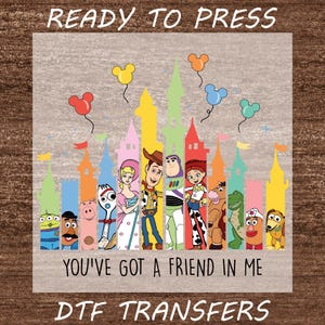You've Got A Friend In Me  DTF Transfer, You've Got A Friend In Me Friendship Ready For Press, Best Friend Shirt, Family Trip Shirt