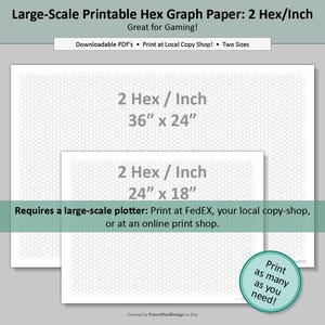 May include: Printable hex graph paper for gaming, available in two sizes: 36" x 24" and 24" x 18". The paper features a 2 Hex/Inch grid. Downloadable PDFs are available for printing at local copy shops or online.