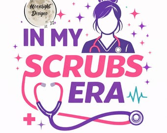 In My Scrubs Era PNG | Nurse Shirt Design | Nursing Student Gift | RN Graduation Shirt | Cute Nurse PNG | Medical Scrubs Graphic | Scrubs