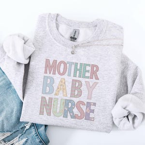 Mother Baby Nurse Sweatshirt, Patchwork Style Maternity Nurse Gift, Labor Delivery RN Crewneck, NICU Nurse Aesthetic Shirt, Postpartum RN