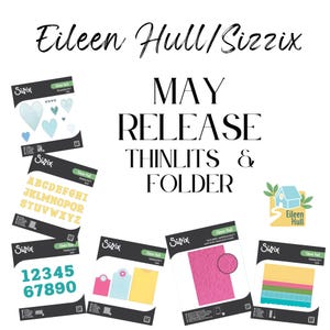 May include: Image of various Sizzix Eileen Hull Thinlits and Folder sets. The sets include heart shapes, alphabet letters, numbers, gift tags, a pink floral textured impression folder, and colorful paper. The text reads "May Release".