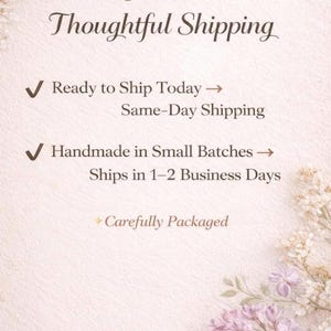 May include: A light pink background with floral accents and text that reads "Fast & Thoughtful Shipping." The text also includes "Ready to Ship Today," "Handmade in Small Batches," and "Carefully Packaged."