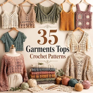 May include: A collection of crochet tops in various colours and styles, including tank tops, short-sleeve shirts, and long-sleeve sweaters, displayed with yarn balls and hooks. The text reads 35 Garments Tops Crochet Patterns.