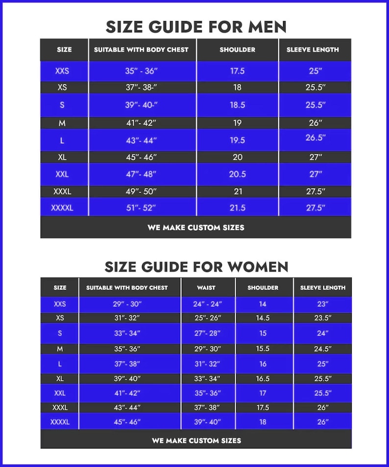 May include: A size guide for men and women, with measurements for chest, waist, shoulder, and sleeve length. The guide includes sizes from XXS to XXXXL, with measurements in inches. The text "WE MAKE CUSTOM SIZES" is at the bottom.