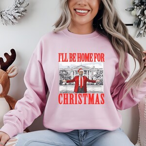 Trump Christmas Sweatshirt, Trump I&#39;ll Be Home for Christmas Shirt, Trump Christmas Shirt, Christmas Republican Shirt, Santa Trump Sweater