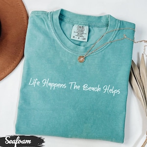 Comfort Colors Shirt Life Happens The Beach Helps, Coastal Shirt For Women, Cute Summer Tee, Beach Therapy Shirt, Ocean Vibes Vacation Gift