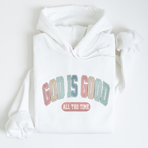 God Is Good All The Time Sweatshirt, God Is Good All The Time Religious Sweater, God Is Good Christian Women Hoodie, Religious Women Gift