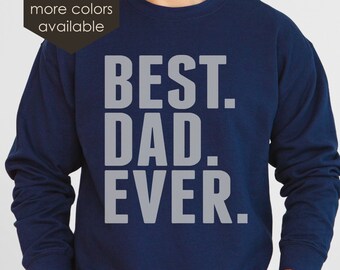 Fathers Day Gift | Best Dad Ever Shirt | Funny Sweatshirt for Men | Dad Sweatshirt | Dad Sweater | Gift from Daughter or Son or Children