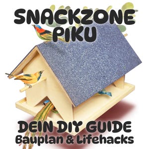 May include: A wooden bird feeder with a blue roof and a sign that says "Snackzone Piku Dein DIY Guide Bauplan & Lifehacks". There are three birds on the feeder.