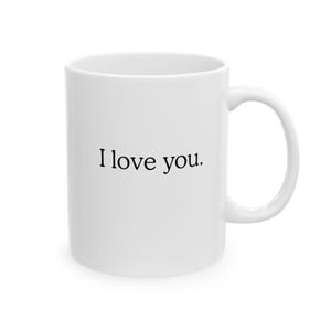 I Love You Mug (11oz, 15oz)