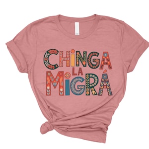 Chinga La Migra shirt, Anti trump shirt, Immigration tee, Anti Deportation top, anti authoritarian tee, Mexican Protest tee, Spanish resist
