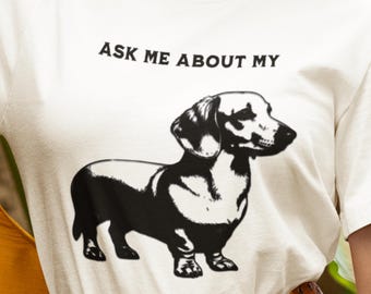 Funny Dachshund T-Shirt, Pet Owner Gift, Funny Dachshund Shirt, Ask Me About My Wiener Shirt, Wiener Dog Mom Shirt, Dachshund Lover Gift