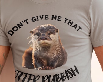 Funny Otter Rubbish T-Shirt, Quirky Gift For Mom, Gift for Animal Lover, Perfect for Grandma's Birthday