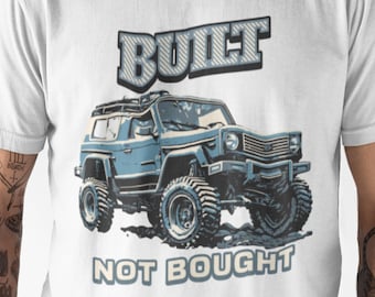 Built Not Bought T-Shirt, Off-Roading Gift, 4WD Enthusiast, Rock Crawler Gift, 4x4 Off Road Tee Shirt, 4 Wheeling Gift