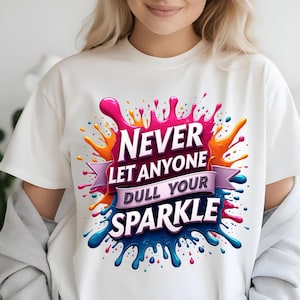 Never Let Anyone Dull Your Sparkle Svg, Inspirational Sublimation Design, T-Shirt Svg, Sweatshirt Design, Colorful Svg, Digital Download Png