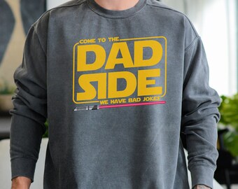 Come To The Dad Side We Have Bad Jokes Comfort Colors Sweatshirt, Funny Star Wars Dad Sweater, Dad Jokes Sweatshirt, Fathers Day Sweater