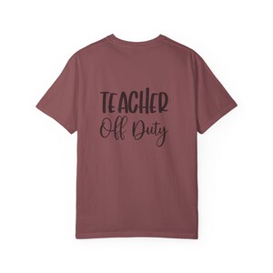 Teacher Off Duty Unisex T-Shirt, Cute Teacher Gift, Casual Teacher Apparel, Fun Shirt for Educators, Back to School, Teacher Humor Tee,