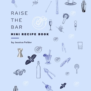 May include: A light blue mini recipe book cover with the text "RAISE THE BAR" and "MINI RECIPE BOOK" with illustrations of cocktail tools. The author's name, Jessica Felder, is also included.