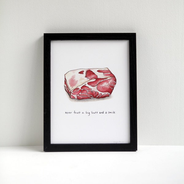 Never Trust a Big Butt and a Smile - Cheeky Meat print