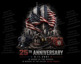 May include: A graphic design featuring the Twin Towers draped in an American flag, a police cap, a firefighter helmet labeled 9-11, and a medical bag. Text reads 25TH ANNIVERSARY 9.11.2001 IN HONOR OF THE HEROES. IN MEMORY OF THE FALLEN. NEVER FORGET.