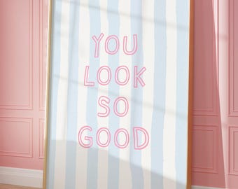 You Look So Good Print, Blue Pink Dorm Room Decor, Trendy Wall Art, Cute Girly College Apartment Printable, Preppy Aesthetic, Digital Print