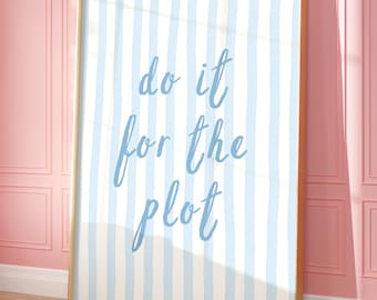 Do It For The Plot Print, Blue Trendy Wall Art, Girly Dorm Room Decor, College Apartment Aesthetic, Cute Preppy Poster, Digital Download