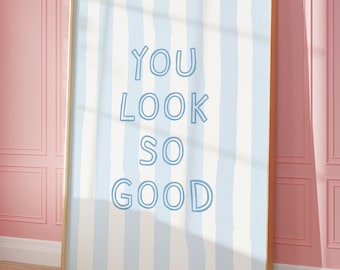 You Look So Good Print, Light Blue Dorm Room Decor, Trendy Wall Art, Cute Girly College Apartment Printable, Preppy Aesthetic, Digital