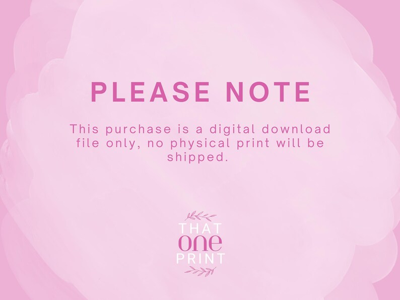 Puede incluir: Fondo rosa con el texto "PLEASE NOTE" en una fuente rosa m&aacute;s oscura. El texto de abajo indica que la compra es solo un archivo de descarga digital y no se enviar&aacute; ninguna impresi&oacute;n f&iacute;sica. El logotipo de "THAT ONE PRINT" est&aacute; en la parte inferior.