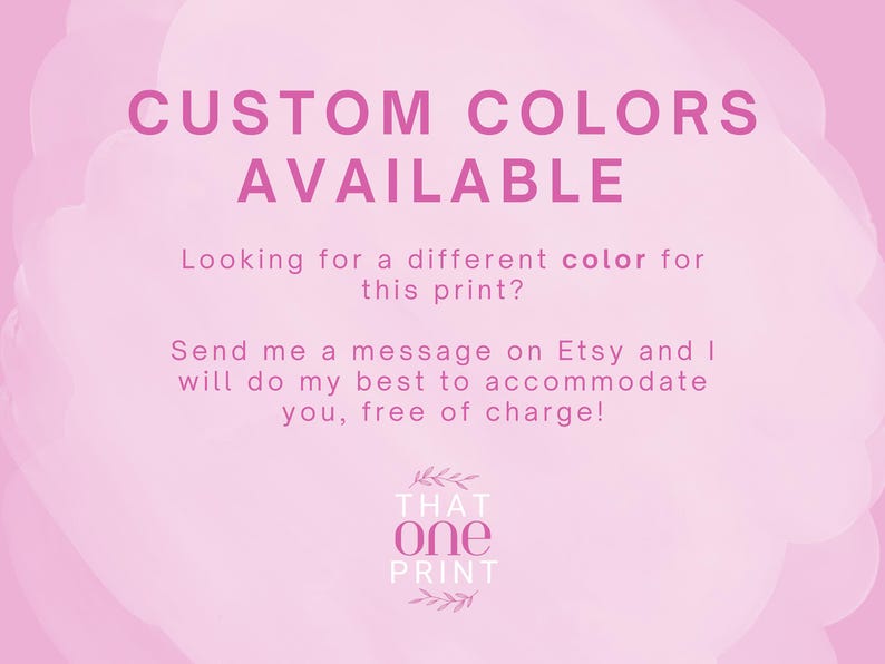 May include: Pink background with the text "CUSTOM COLORS AVAILABLE". The text encourages customers to request custom colors for prints and to contact the seller on Etsy. The shop logo is at the bottom.