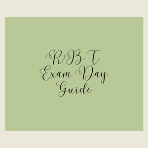 May include: A digital guide with the text "RBT Exam Day Guide" in elegant black script on a light green background. The background is set against a cream-colored backdrop.