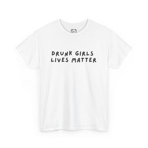 Drunk Girls Lives Matter tee, Women&#39;s graphic tee, Unisex T-Shirt, Funny Shirt