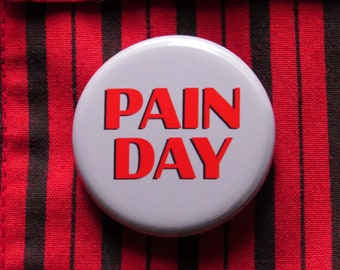 PAIN DAY Button 1.25" Pinback Chronic Illness Stocking Stuffer l Disability Spoonie Pin