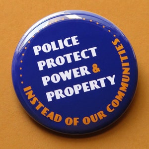 POLICE PROTECT POWER & Property 2.25&quot; Pinback Button Political Social Justice Pin l Community Care Leftist Human Rights Equality