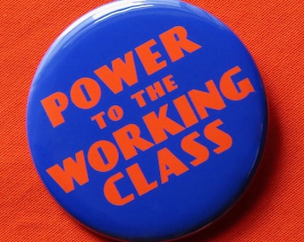Power To The Working Class Button: Social Justice Political Union Strong 2.25" Badge